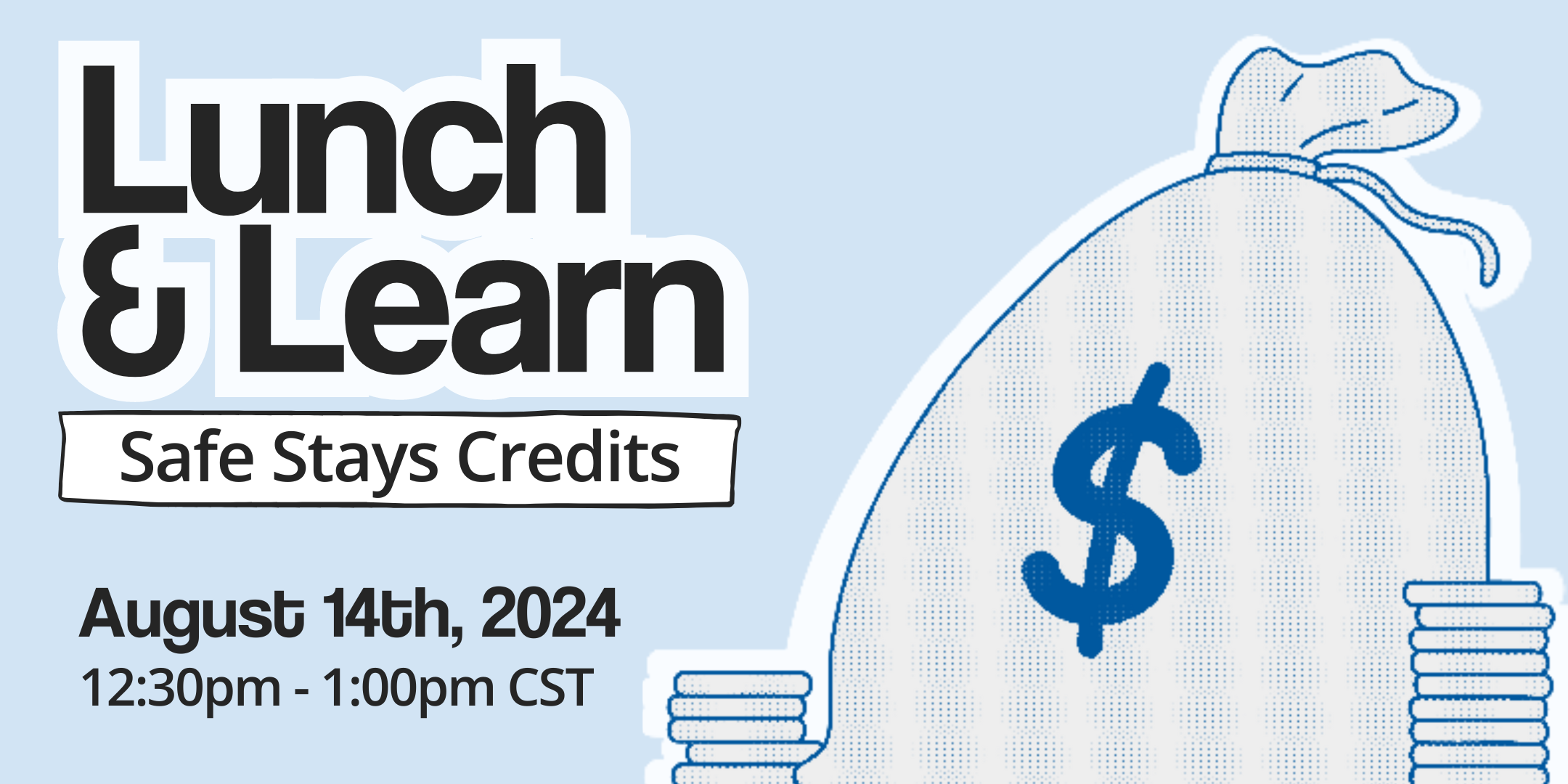 Lunch & Learn: Safe Stays Credits. August 14th, 2024 from 12:30pm-1:00pm CST