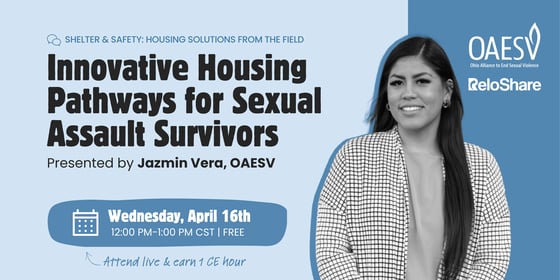 Innovative Housing Pathways for Sexual Assault Survivors, Presented by Jazmin Vera, OAESV. Wednesday, April 16th, 12PM-1PM CST _ Free