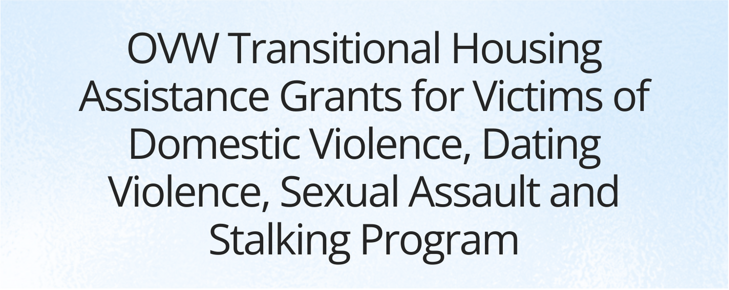 OVW Transitional Housing Assistance Grants for Victims of Domestic Violence, Dating Violence, Sexual Assault and Stalking Program