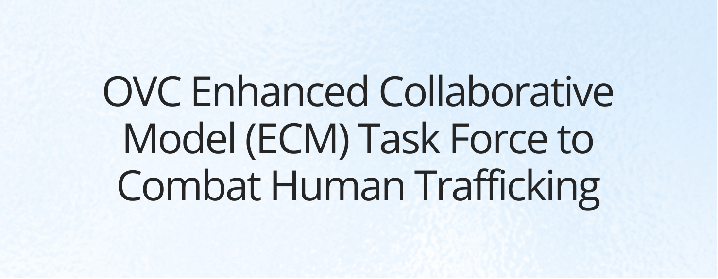 OVC FY24 Enhanced Collaborative Model (ECM) Task Force to Combat Human Trafficking