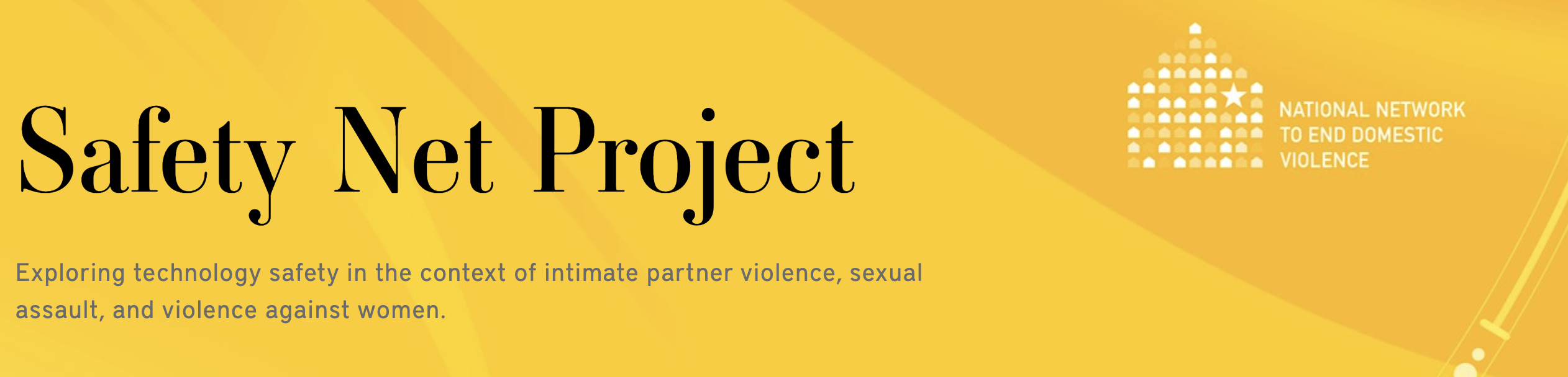NNEDV Safety Net Project: Exploring technology safety in the context of intimate partner violence, sexual assault, and violence against women.